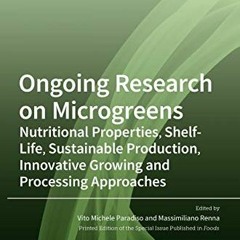 [GET] [EPUB KINDLE PDF EBOOK] Ongoing Research on Microgreens: Nutritional Properties, Shelf-life, S