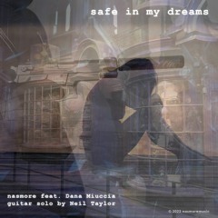 Safe In My Dreams (ft. Dana Miuccia & Neil Taylor)