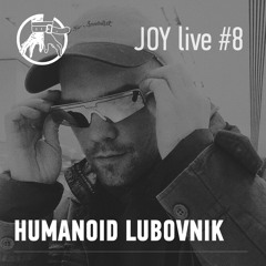 JOY live #8: HUMANOID LUBOVNIK