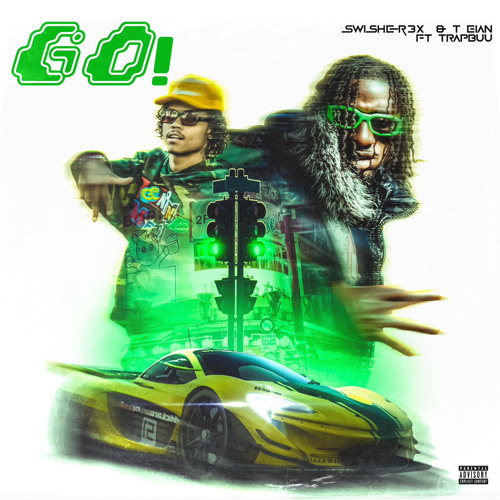 Swisher3x & T Eian - GO! (Feat. TrapBuu)