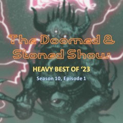The Doomed and Stoned Show - Heavy Best Of '23 (S10E1)