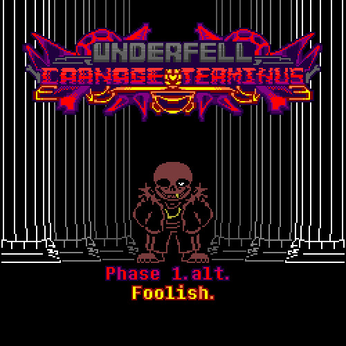 Underfell - Carnage Terminus - Phase 1: Foolish. [Alt. Phase 1]