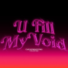 CatchTwentyTwo - U Fill My Void (Prod. CatchTwentyTwo)