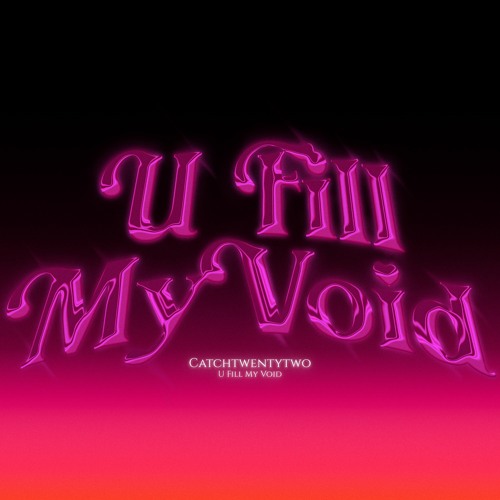 CatchTwentyTwo - U Fill My Void (Prod. CatchTwentyTwo)