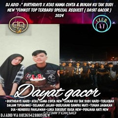 DJ ADID -''BIRTHDAYS X ATAS NAMA CINTA & BUKAN KU TAK SUDI ''FUNKKOT(DAYAT GACOR)2024