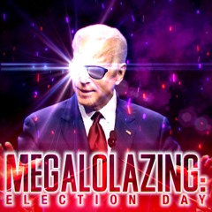 MEGALOLAZING: Election Day