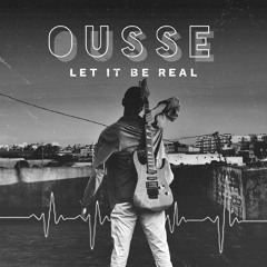 Ousse - Let It Be Real (Official Audio)