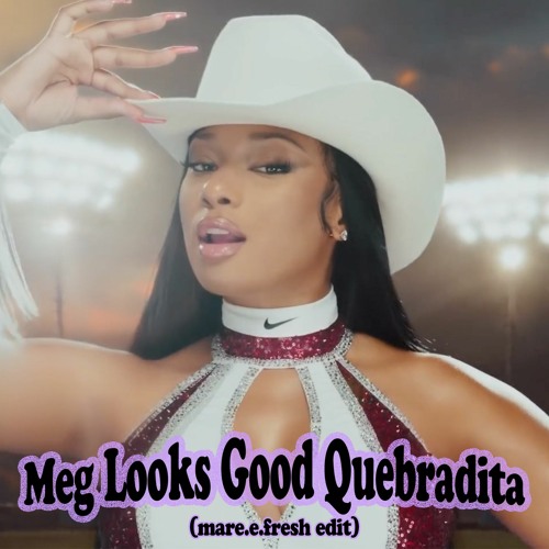 Meg Looks Good Quebradita (mare.e.fresh edit)