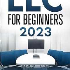 ❤PDF✔ LLC for Beginners 2023: A Comprehensive Guide to Starting, Managing, and Growing Your Bus