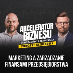 Marketing a zarządzanie FINANSAMI przedsiębiorstwa - Dawid Bagiński | Akcelerator Biznesu #5
