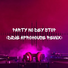 Party No Dey Stop (Didié Afrohouse Remix)