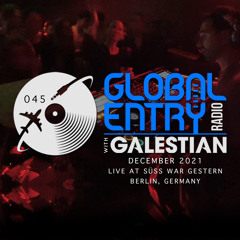 Global Entry Radio 045: Live at Süss War Gestern, Berlin [Dec. 2021]