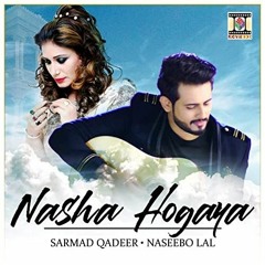 NASHA_HOGAYA_-_SARMAD_QADEER_&_NASEEBO_LAL_-_OFFICIAL_VIDEO(128k).mp3