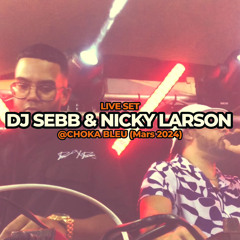 DJ SEBB & NICKY LARSON @Choka Bleu (mars 2024)