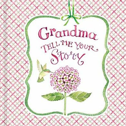 [Read] KINDLE 📑 Grandma Tell Me Your Story - Keepsake Journal (Hummingbird & Hydrang