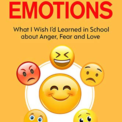 [Get] PDF 💕 Manage My Emotions: What I Wish I'd Learned in School about Anger, Fear