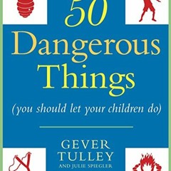 [READ] PDF EBOOK EPUB KINDLE 50 Dangerous Things (You Should Let Your Children Do) by