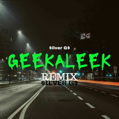 $ilver G$-Geekaleek Remix