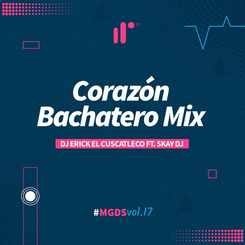 Corazón Bachatero Mix by DJ Erick El Cuscatleco Ft Skay DJ IR