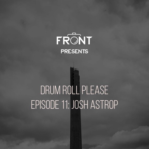 Episode 11: Josh Astrop part 2