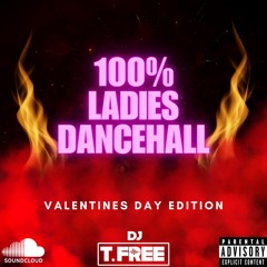 @DJTFREE // Presents 100% Ladies Dancehall (Valentines Day Edition)