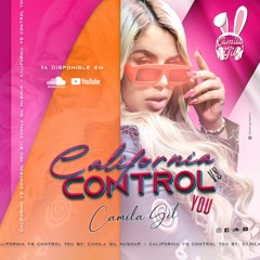 CALIFORNIA VS CONTROL YOU - CAMILA GIL MASHUP