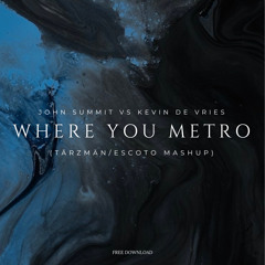 Where You Metro (Tarzman, Escoto MashUp) (Filtered)