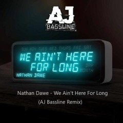 Nathan Dawe - We Ain't Here For Long (AJ Bassline Remix) FREE DOWNLOAD IN BIO
