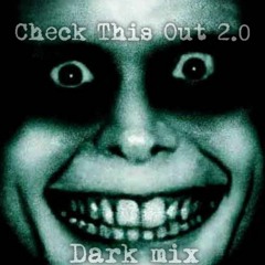 Check This Out 2.0 (dark mix)