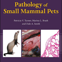 ACCESS PDF 📙 Pathology of Small Mammal Pets by  Patricia V. Turner,Marina L. Brash,D
