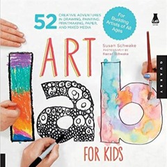 [DOWNLOAD] ⚡️ (PDF) Art Lab for Kids: 52 Creative Adventures in Drawing, Painting, Printmaking, Pape