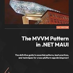 The MVVM Pattern in .NET MAUI: The definitive guide to essential patterns, best practices, and