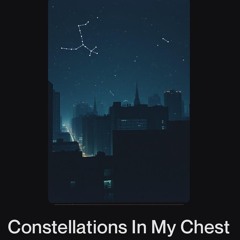 Constellations In My Chest