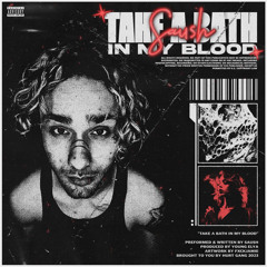 TAKE A BATH IN MY BLOOD… (PROD. YOUNG EYLA)