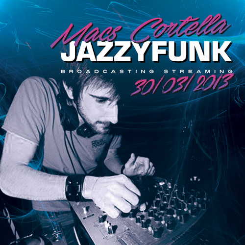 Macs Cortella (JazzyFunk)- Broadcasting Streaming 30/03/2013