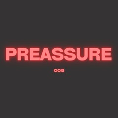PREASSURE 005