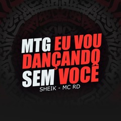 Mtg Eu Vou Dançando Sem Você - Sheik- Mc Rd