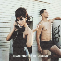 I Hate Your Ex-Girlfriend (Sabatini Basic Face Remix)