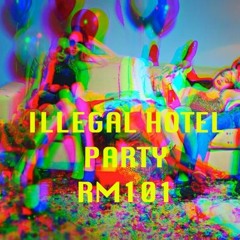 ILLEGAL HOTEL PARTY RM101