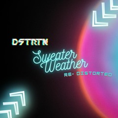 Sweater Weather (Re-Distorted) [Free DL]