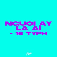 Nguoi Ay La Ai - 16 Typh (LEONN Flip)