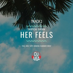 Her Feels by DJ MIA | Track 1 | TROPICAL DREAM