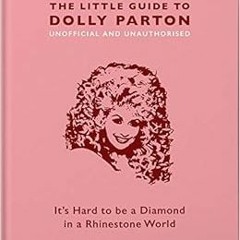[View] PDF 💗 The Little Guide to Dolly Parton: It’s Hard to be a Diamond in a Rhines