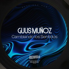 PREMIERE: Guus Muñoz - Cambiando Los Sentidos [Desvelo Music]