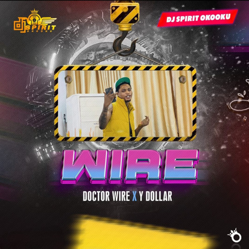 Stream Wire (feat. Doctor Wire & Y Dollar) by Dj Spirit Okooku | Listen  online for free on SoundCloud