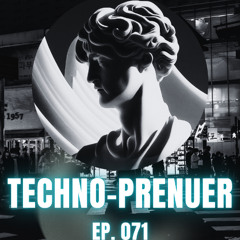 Techno-Prenuer EP 71 (Bigroom Techno)