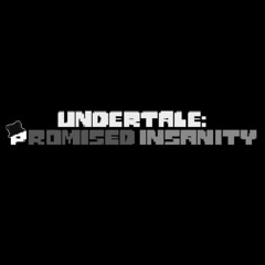 Undertale: Promised insanity- The Promised insanity.