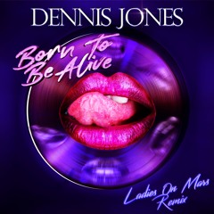 Dennis Jones - Born To Be Alive (Ladies On Mars Extended Remix)