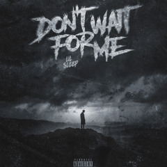Don't Wait For Me