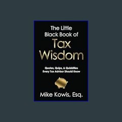 PDF [READ] 💖 The Little Black Book of Tax Wisdom: Quotes, Quips, & Quiddities Every Tax Advisor Sh